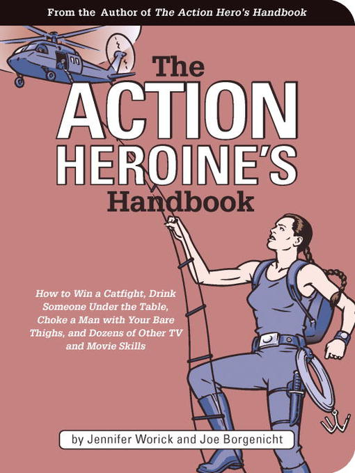 The Action Heroine's Handbook (eBook): How to Win a Catfight, Drink Someone Under the Table, Choke a Man with Your Bare Thighs, and Dozens of Other TV and Movie Skills